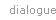 Dialog